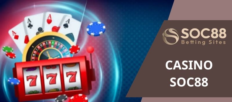 Casino Online Soc88 Có Ưu Điểm Gì Thu Hút Nhiều Hội Viên Tham Gia